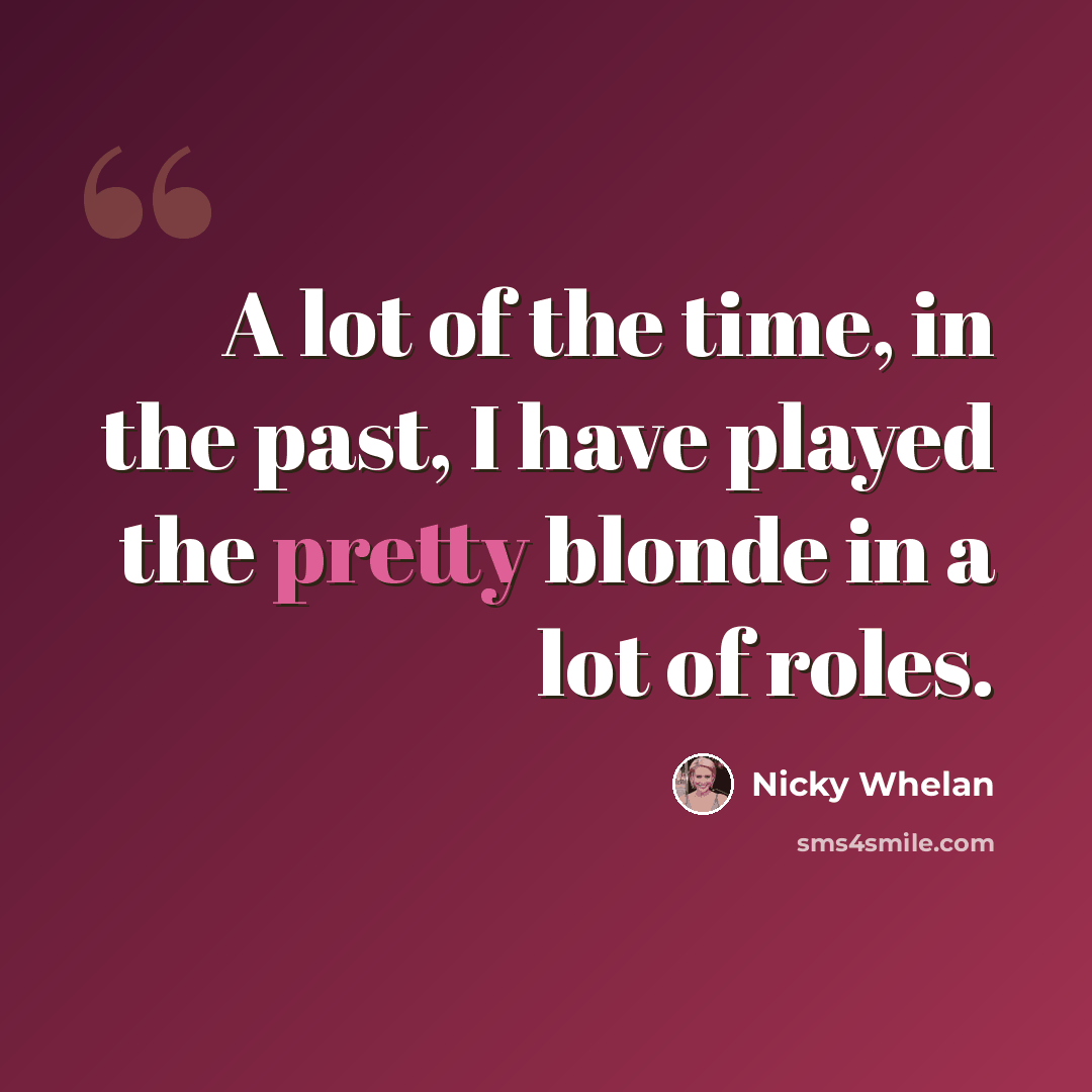 “A lot of the time, in the past, I have played the pretty blonde in a lot of roles.” quote by Nicky Whelan