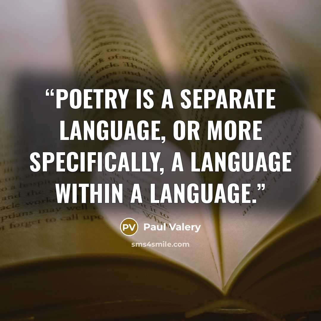 “Poetry is a separate language, or more specifically, a language within a language.” quote by Paul Valéry