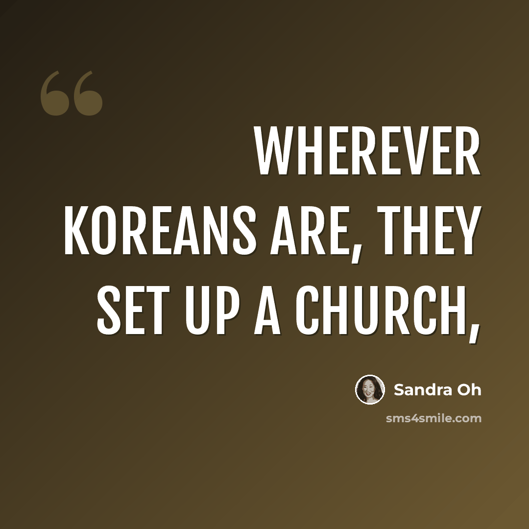 “Wherever Koreans are, they set up a church,” quote by Sandra Oh