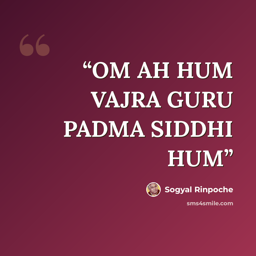 “OM AH HUM VAJRA GURU PADMA SIDDHI HUM” quote by Sogyal Rinpoche