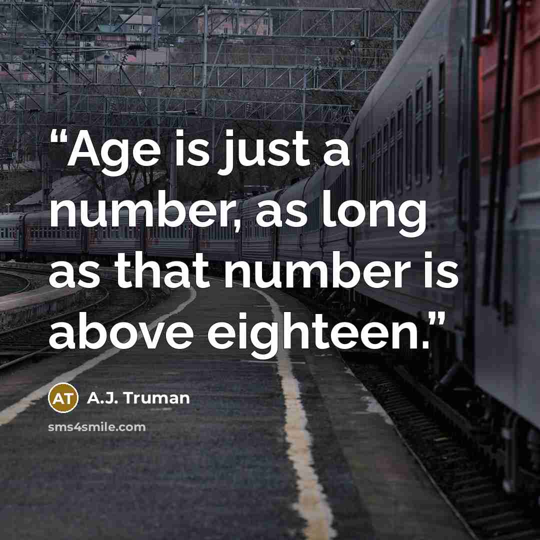 “Age is just a number, as long as that number is above eighteen.” quote by A.J. Truman