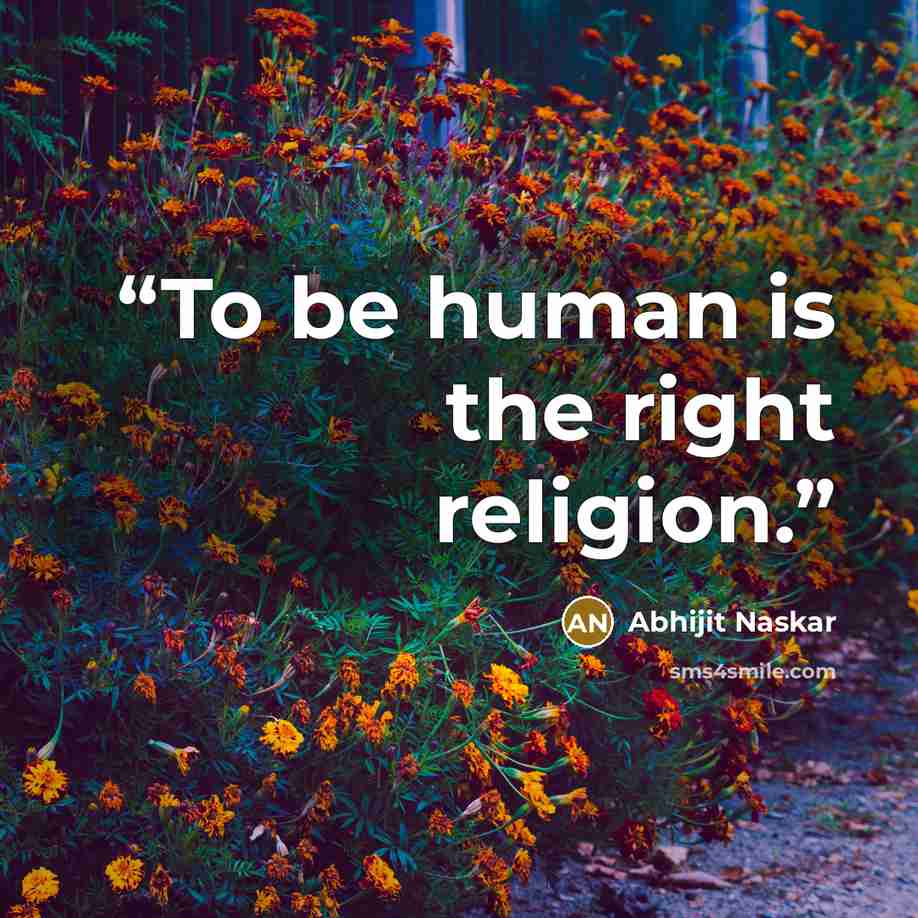 “To be human is the right religion.” quote by Abhijit Naskar