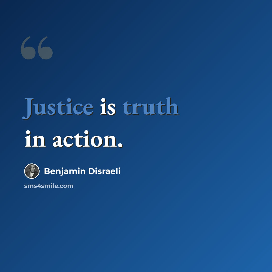 “Justice is truth in action.” quote by Benjamin Disraeli