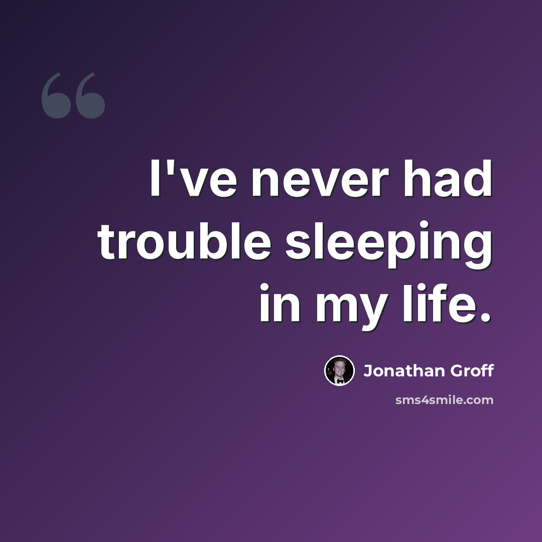 “I've never had trouble sleeping in my life.” quote by Jonathan Groff