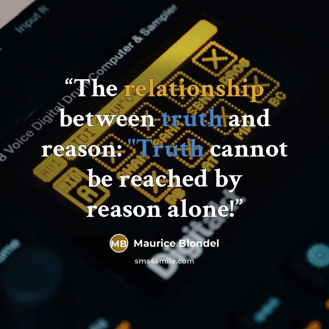 “The relationship between truth and reason: "Truth cannot be reached by reason alone!” quote by Maurice Blondel
