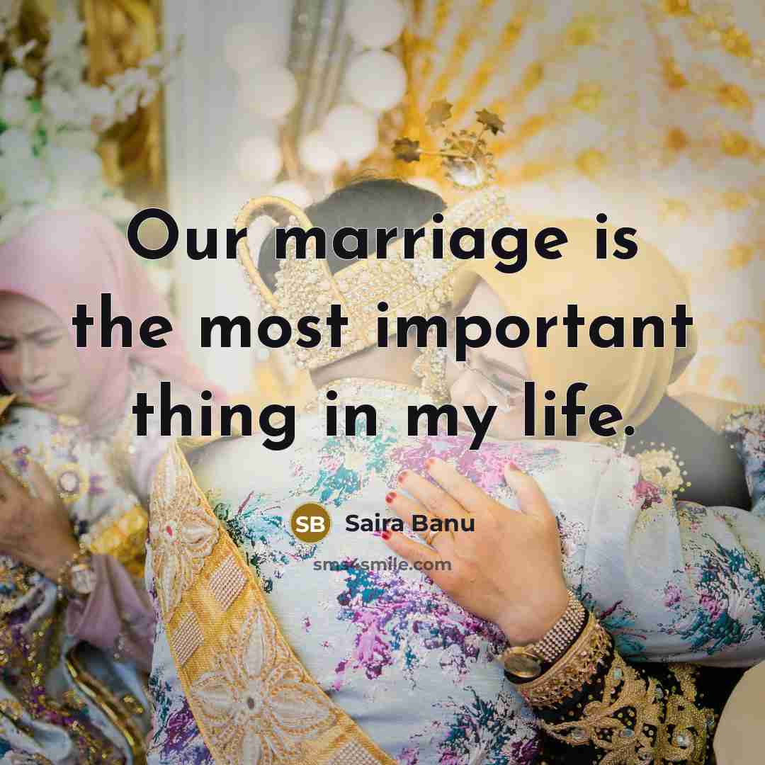 “Our marriage is the most important thing in my life.” quote by Saira Banu