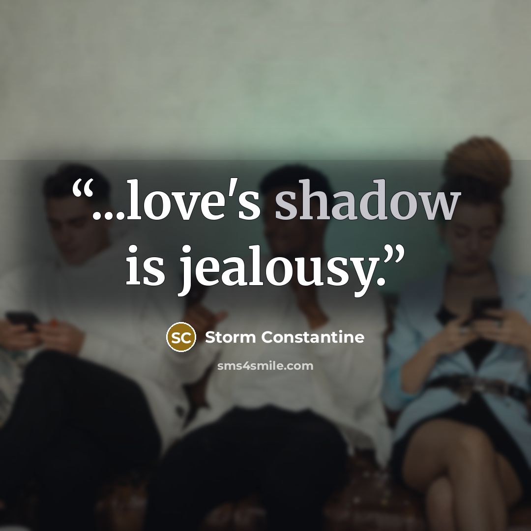 “...love's shadow is jealousy.” quote by Storm Constantine