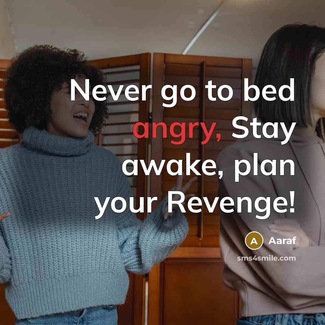 “Never go to bed angry, Stay awake, plan your Revenge!” quote by Aaraf
