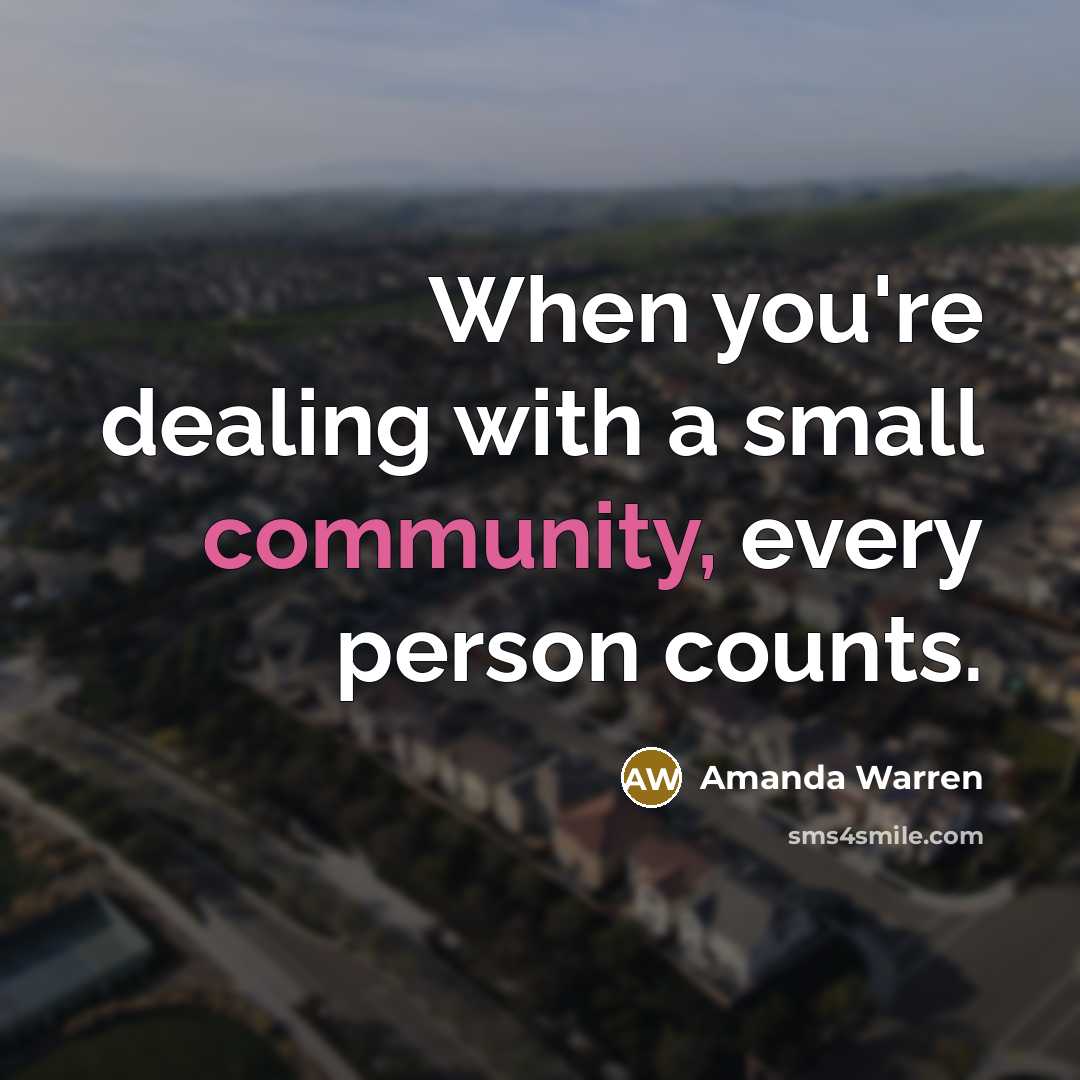 “When you're dealing with a small community, every person counts.” quote by Amanda Warren