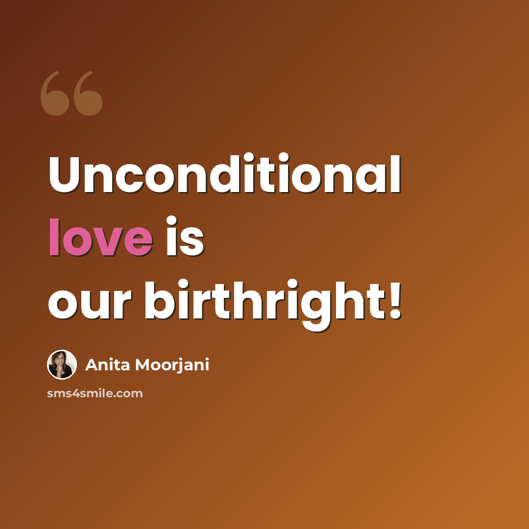 “Unconditional love is our birthright!” quote by Anita Moorjani