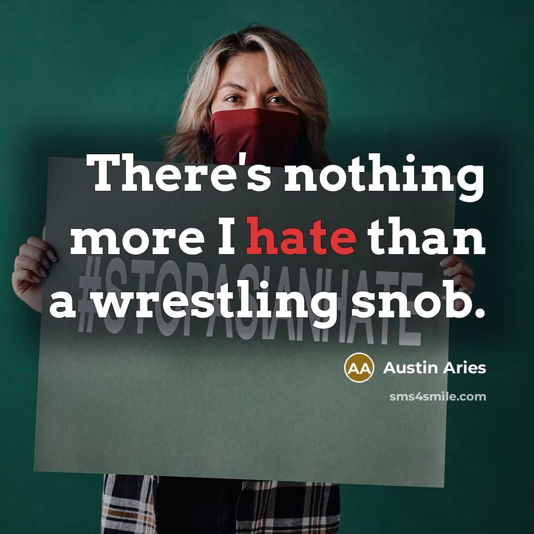 “There's nothing more I hate than a wrestling snob.” quote by Austin Aries