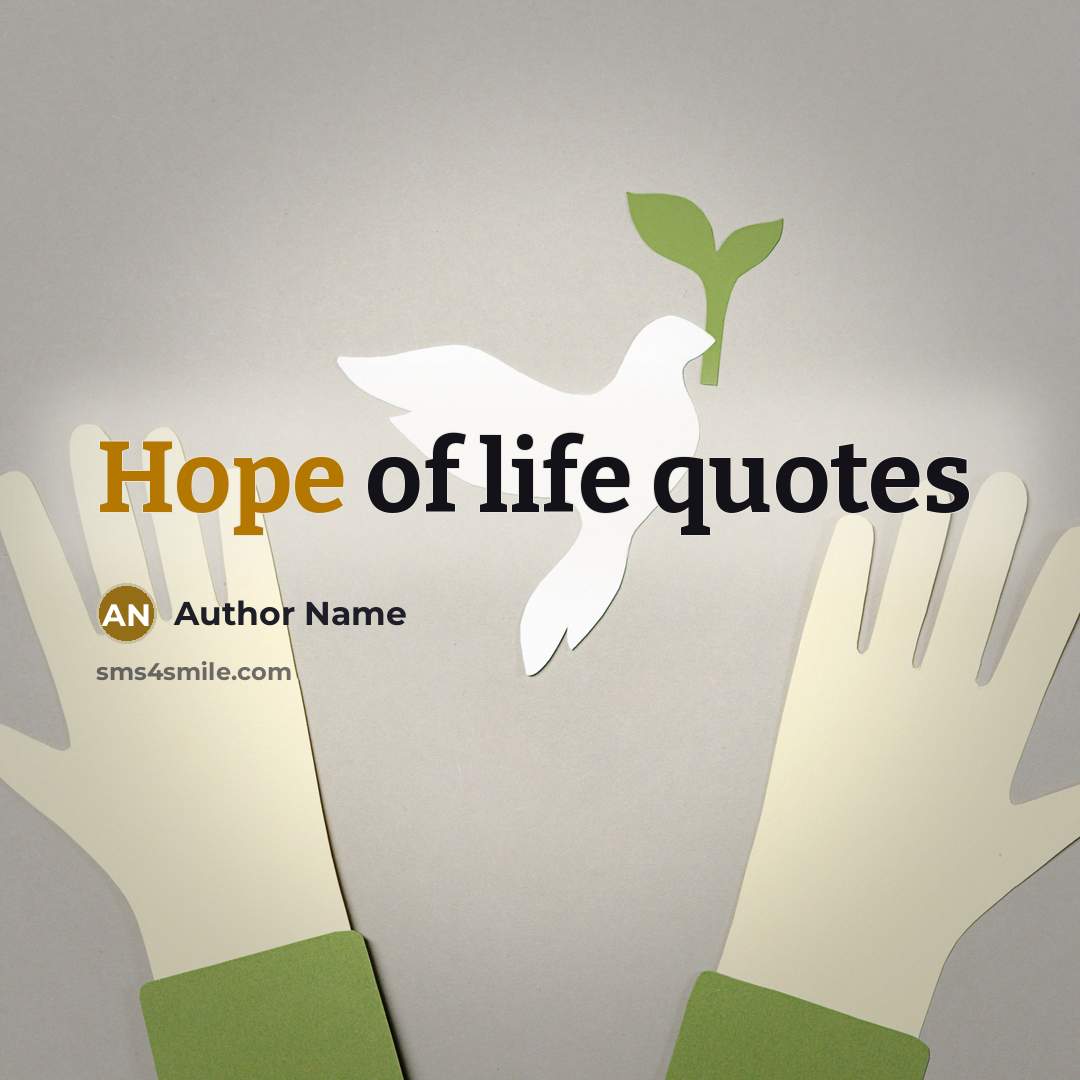 “Hope of life quotes” quote by Author Name