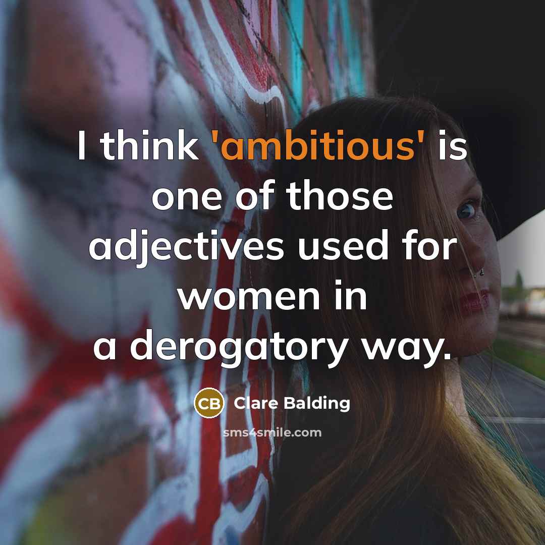 “I think 'ambitious' is one of those adjectives used for women in a derogatory way.” quote by Clare Balding