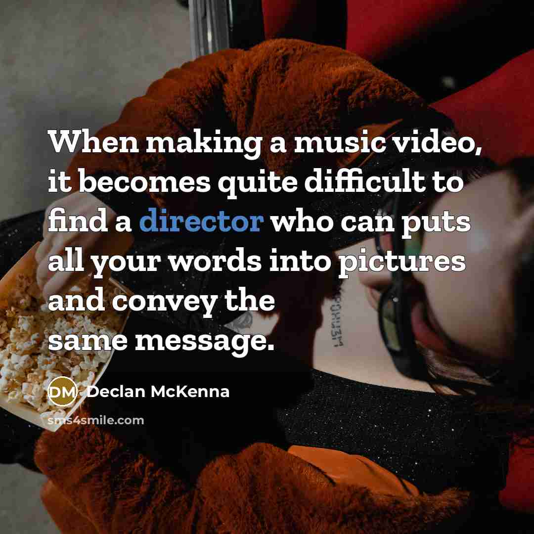 “When making a music video, it becomes quite difficult to find a director who can puts all your words into pictures and convey the same message.” quote by Declan McKenna