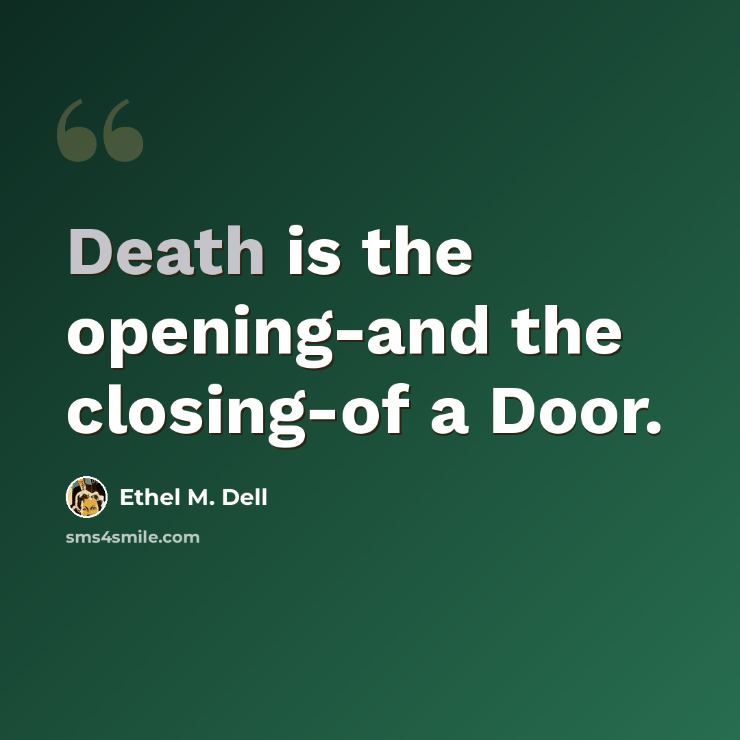 “Death is the opening-and the closing-of a Door.” quote by Ethel M. Dell