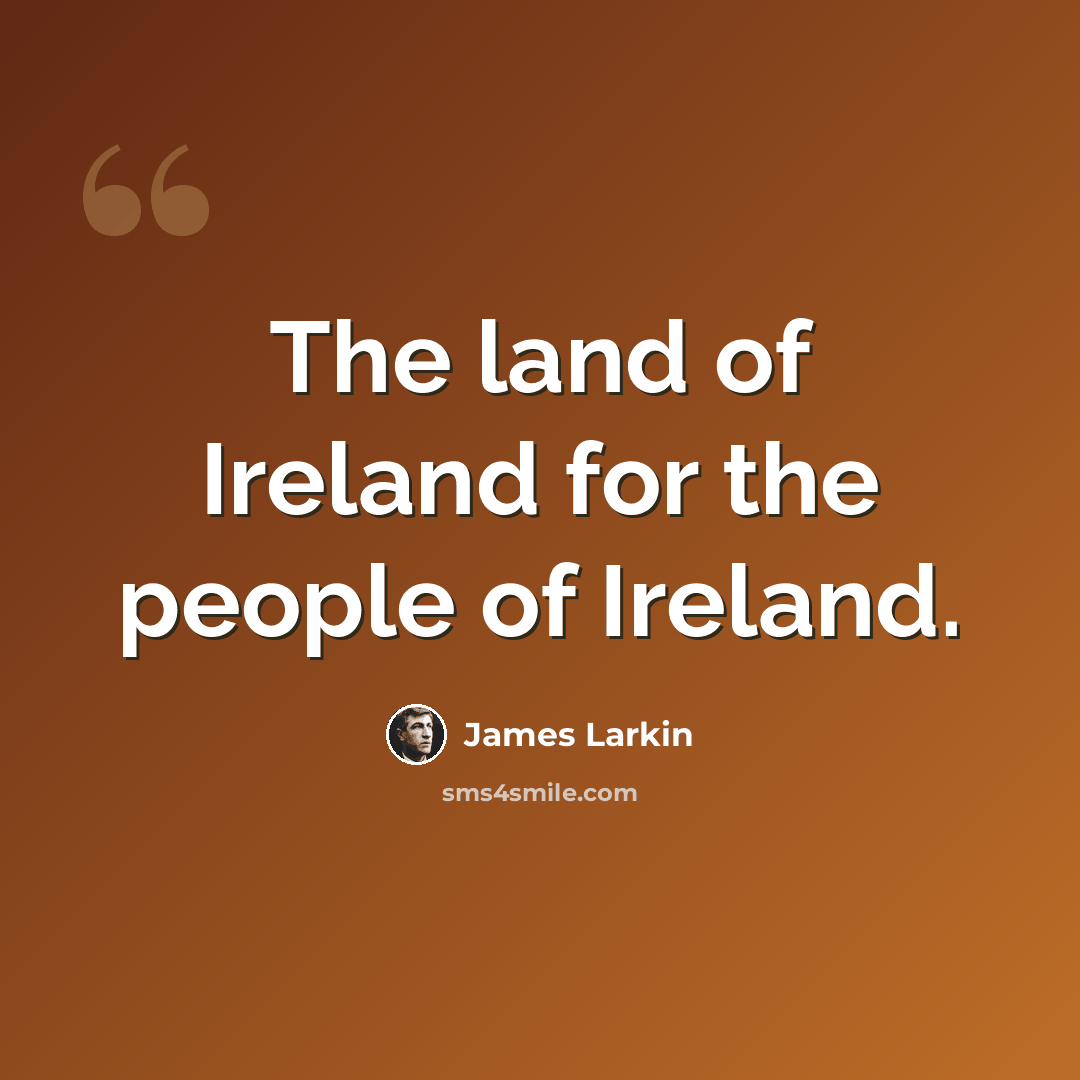 “The land of Ireland for the people of Ireland.” quote by James Larkin