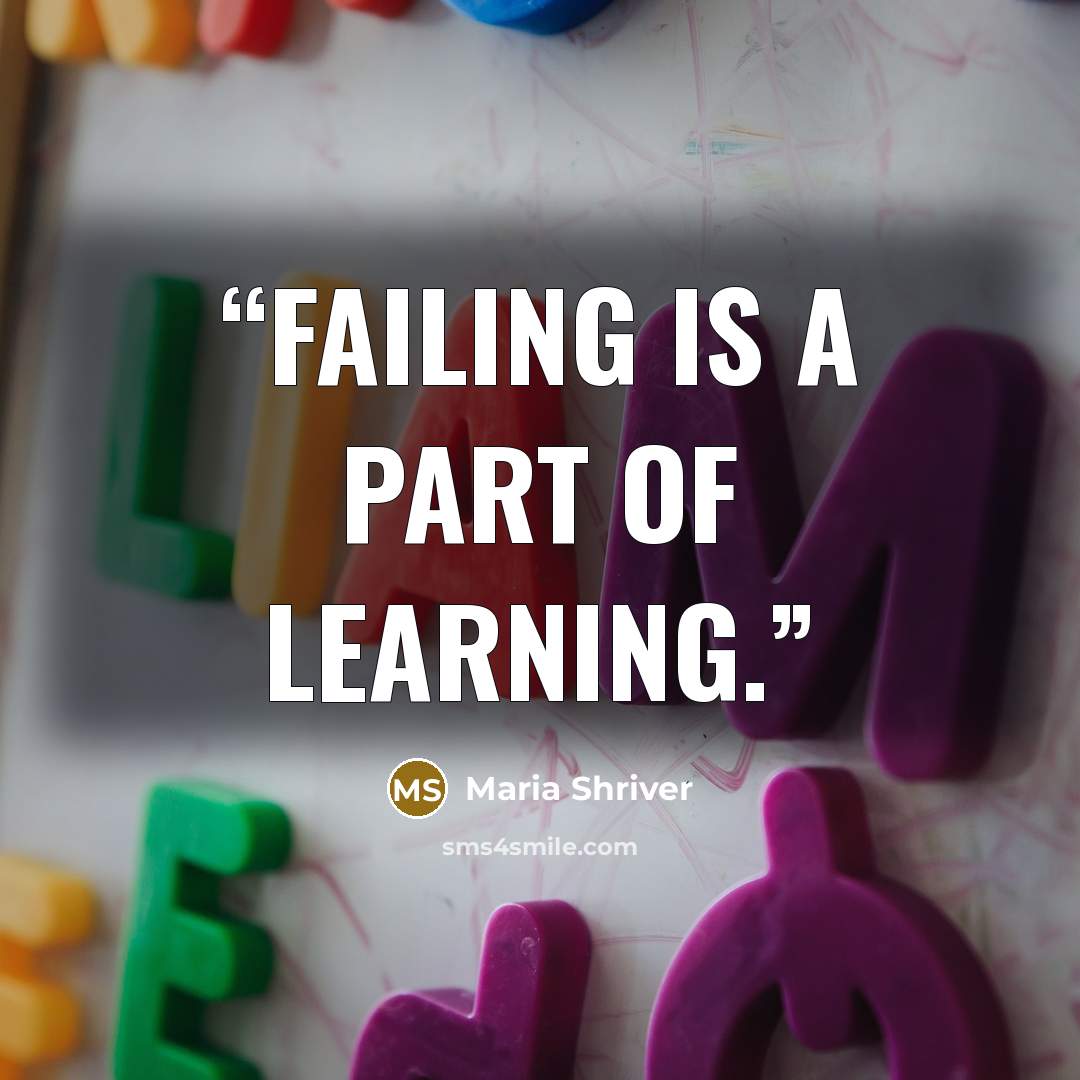 “FAILING IS A PART OF LEARNING.” quote by Maria Shriver