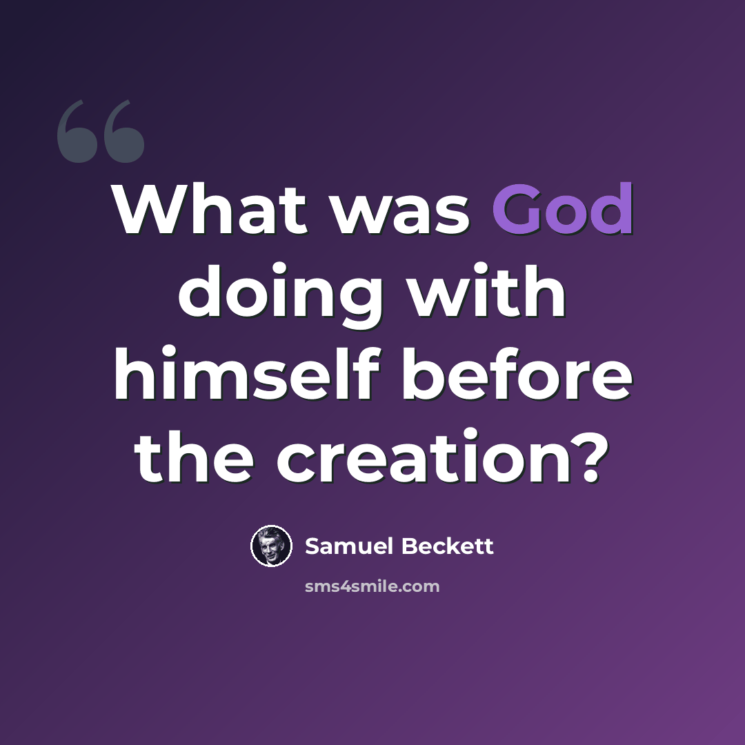 “What was God doing with himself before the creation?” quote by Samuel Beckett