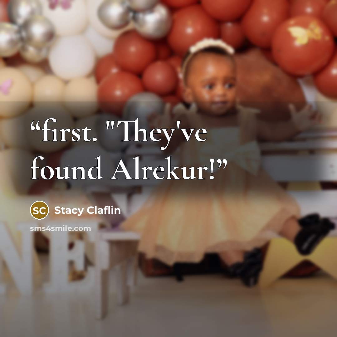 “first. "They've found Alrekur!” quote by Stacy Claflin
