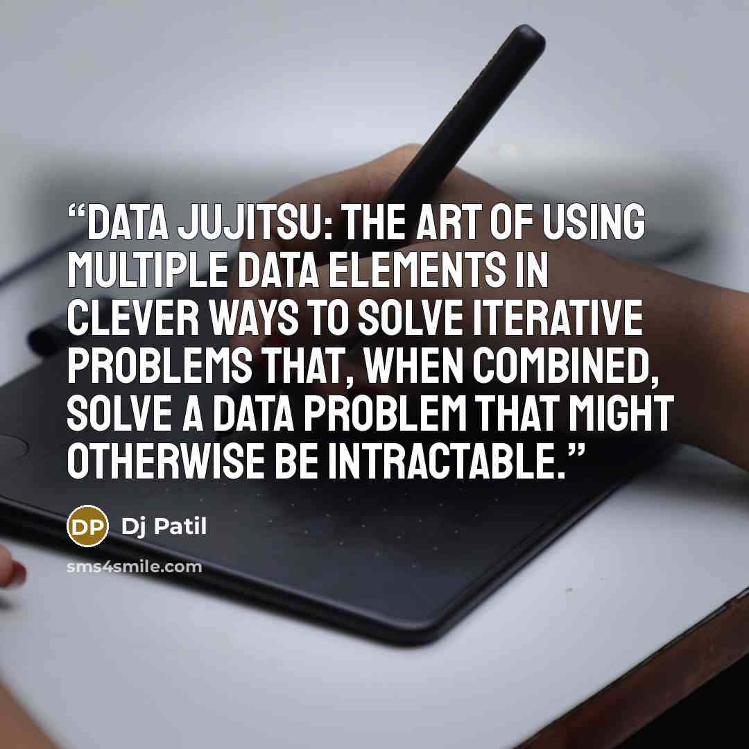 “Data Jujitsu: the art of using multiple data elements in clever ways to solve iterative problems that, when combined, solve a data problem that might otherwise be intractable.” quote by Dj Patil