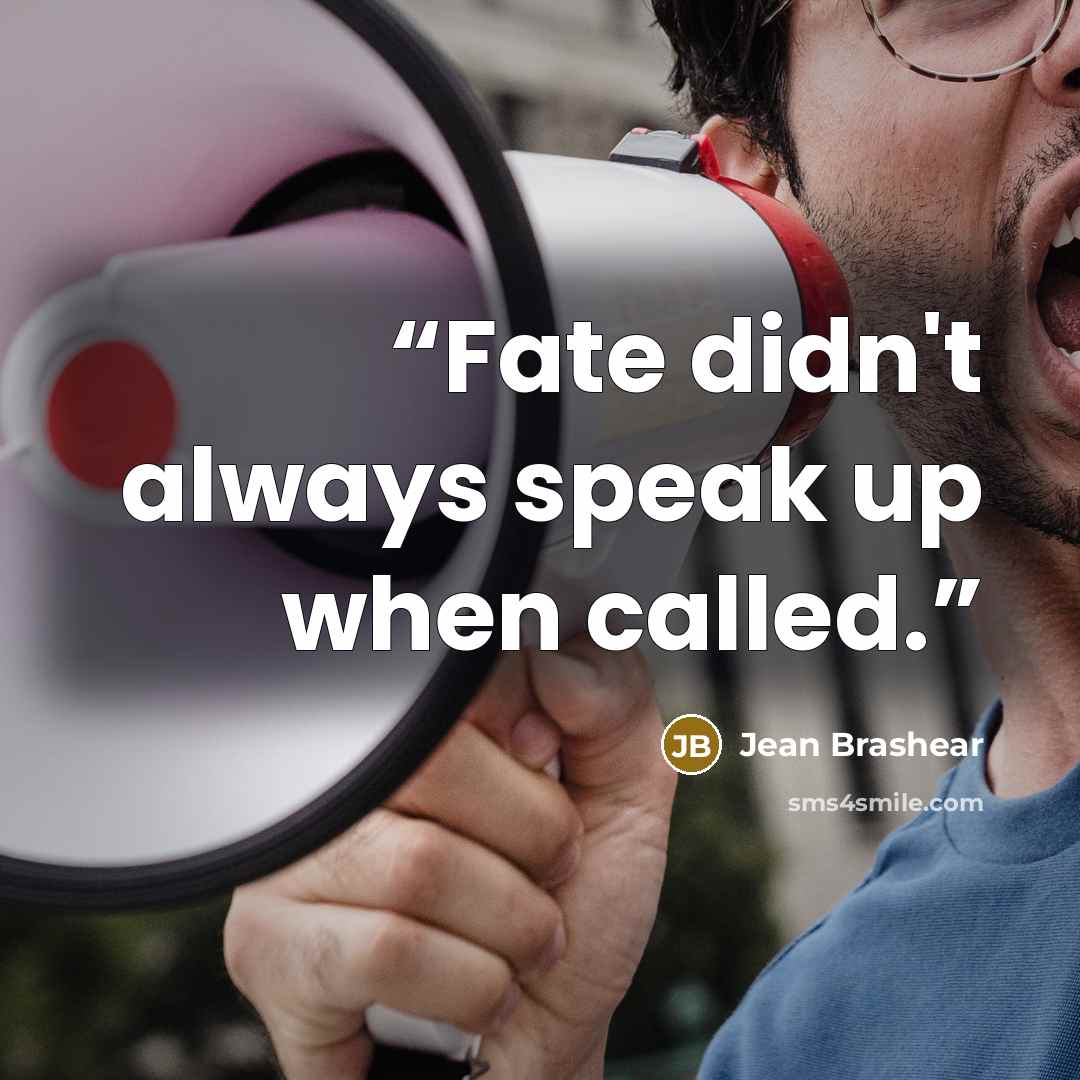 “Fate didn't always speak up when called.” quote by Jean Brashear