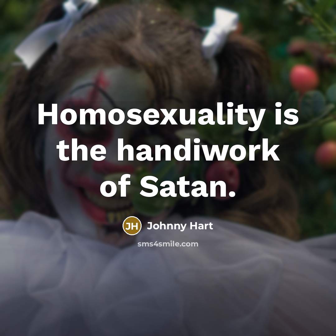 “Homosexuality is the handiwork of Satan.” quote by Johnny Hart