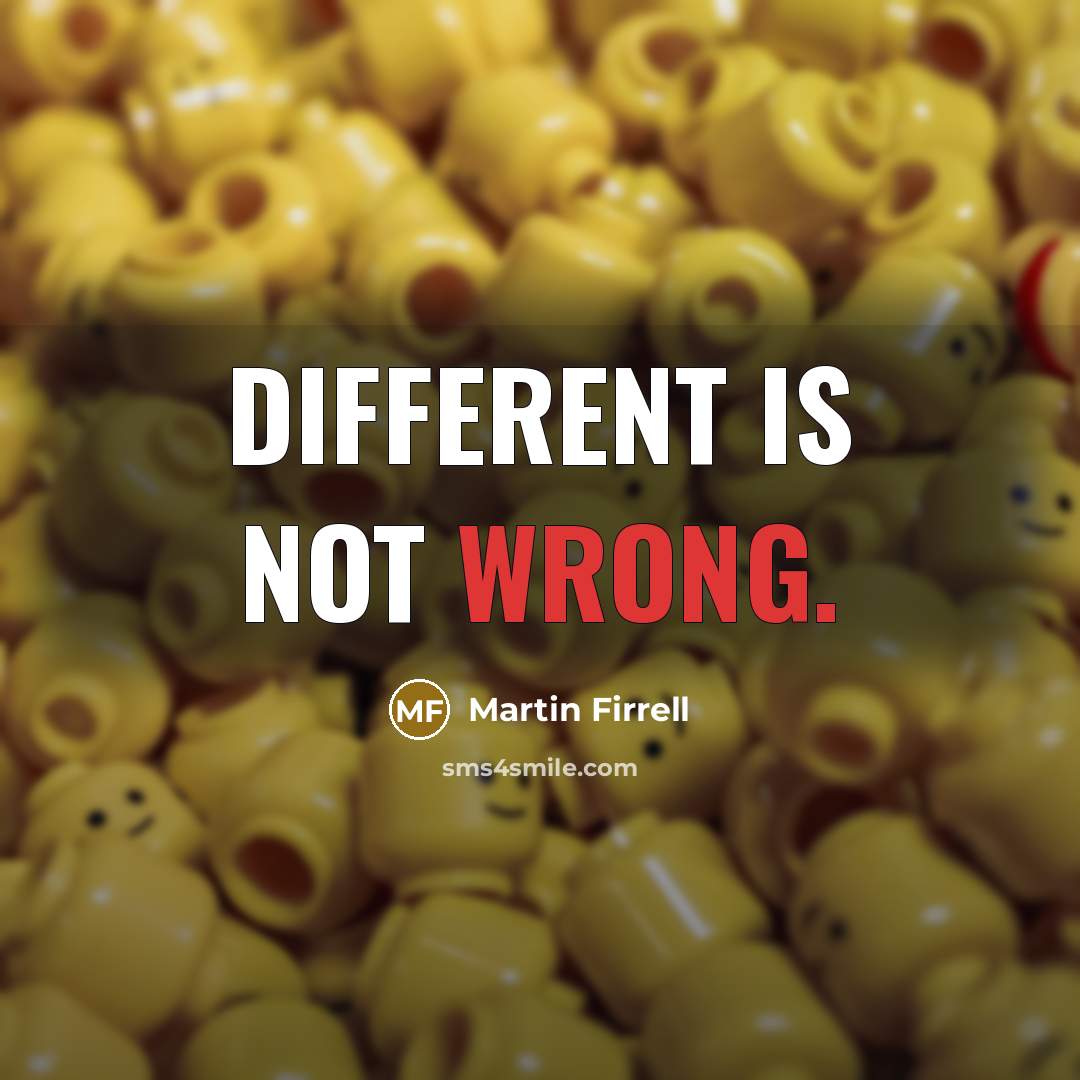 “Different is not wrong.” quote by Martin Firrell