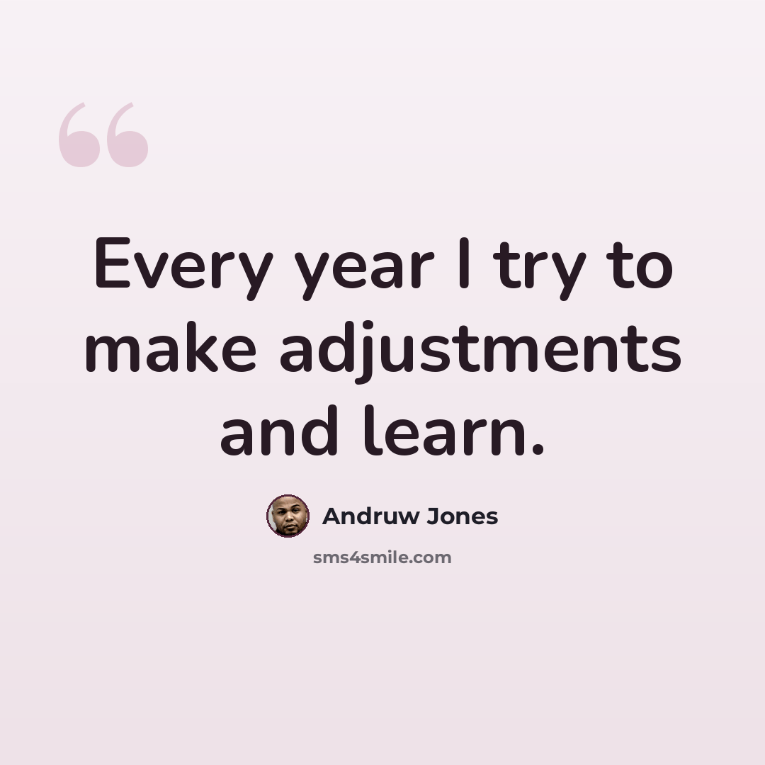 “Every year I try to make adjustments and learn.” quote by Andruw Jones