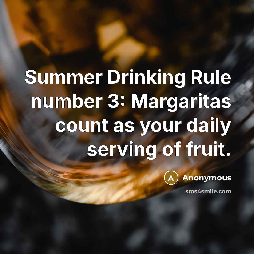 “Summer Drinking Rule number 3: Margaritas count as your daily serving of fruit.” quote by Anonymous