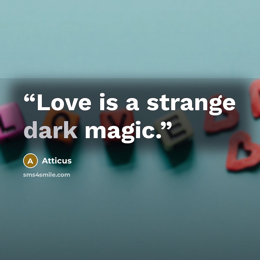 “Love is a strange dark magic.” quote by Atticus