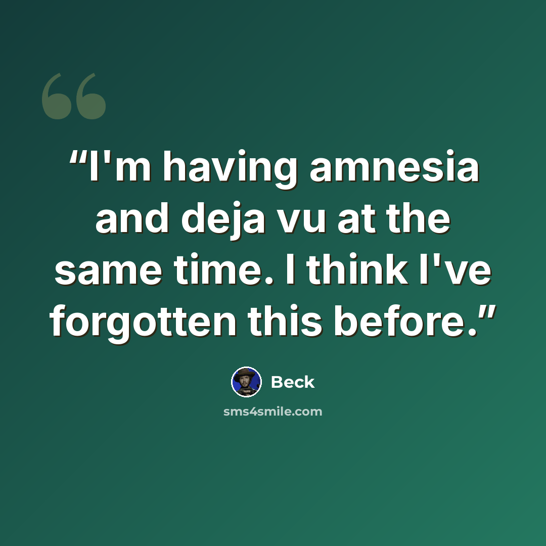 “I'm having amnesia and deja vu at the same time. I think I've forgotten this before.” quote by Beck