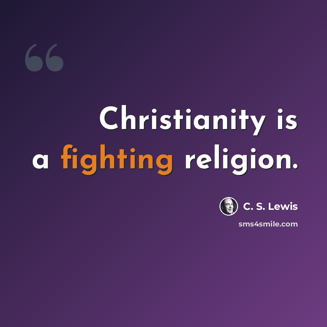 “Christianity is a fighting religion.” quote by C. S. Lewis