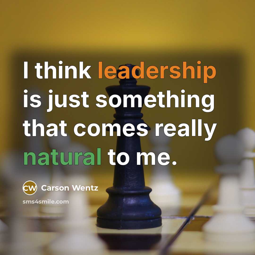 “I think leadership is just something that comes really natural to me.” quote by Carson Wentz