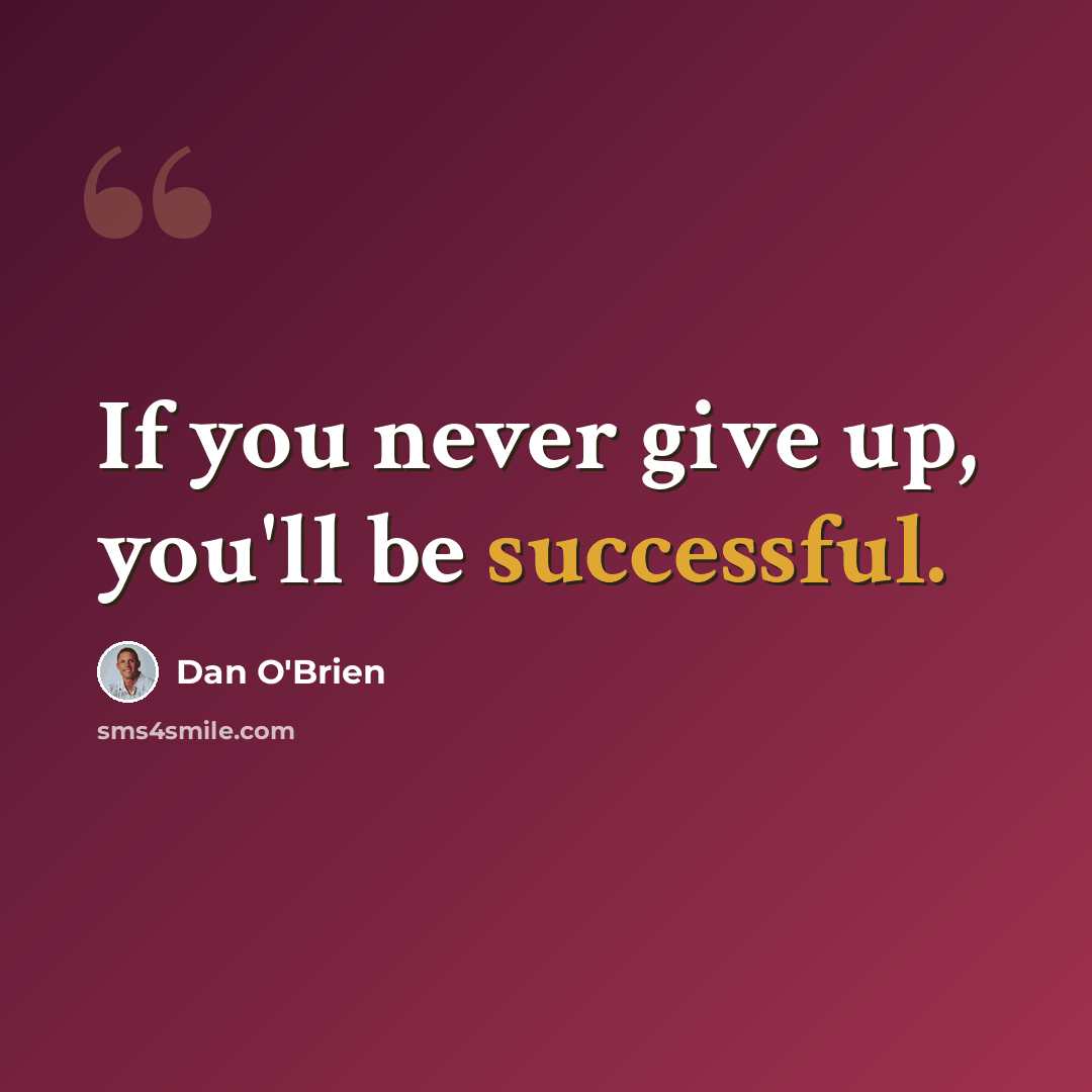“If you never give up, you'll be successful.” quote by Dan O'Brien