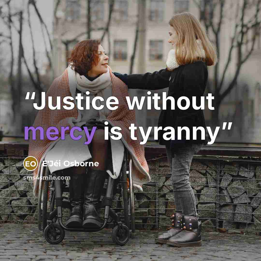 “Justice without mercy is tyranny” quote by E'Jéi Osborne