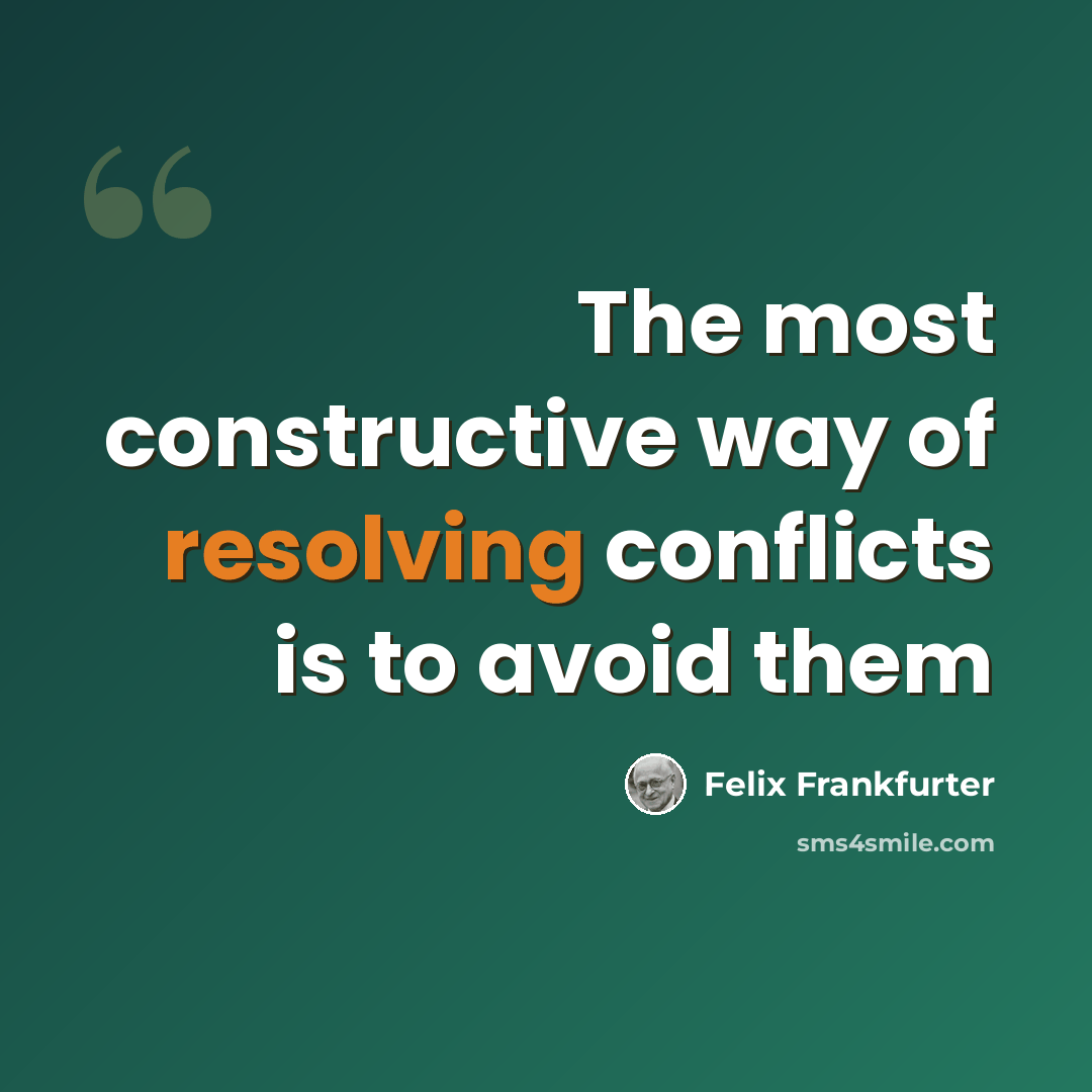 “The most constructive way of resolving conflicts is to avoid them” quote by Felix Frankfurter