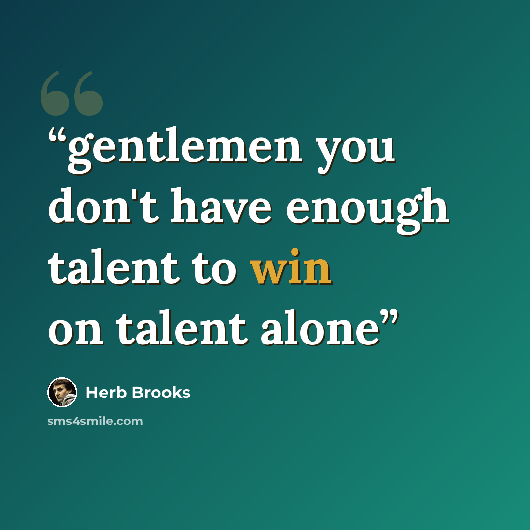 “gentlemen you don't have enough talent to win on talent alone” quote by Herb Brooks