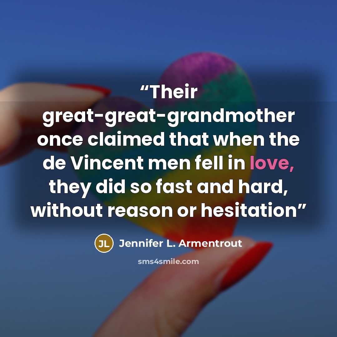 “Their great-great-grandmother once claimed that when the de Vincent men fell in love, they did so fast and hard, without reason or hesitation” quote by Jennifer L. Armentrout