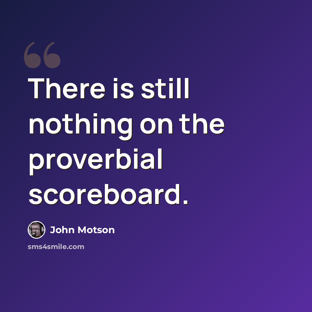 “There is still nothing on the proverbial scoreboard.” quote by John Motson