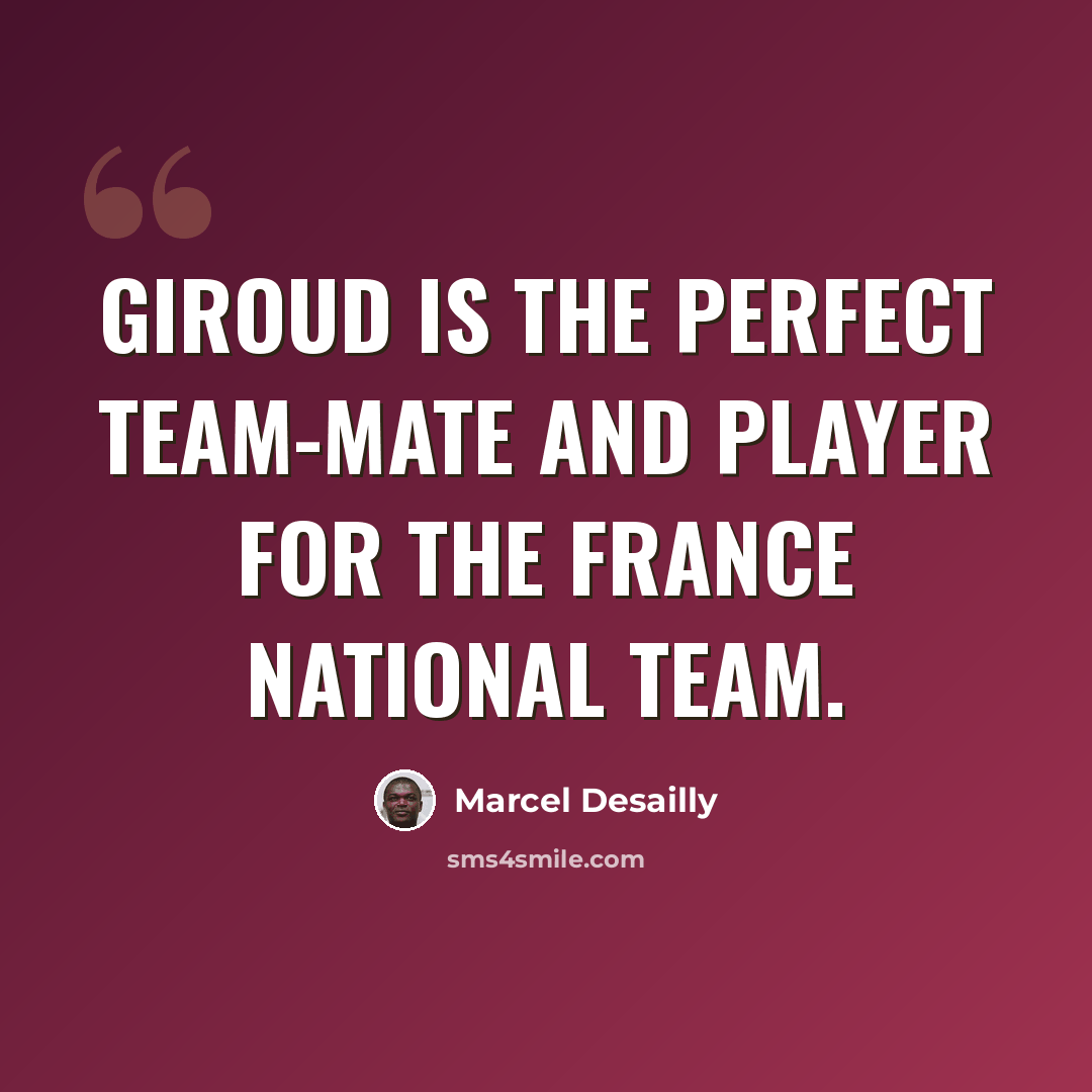 “Giroud is the perfect team-mate and player for the France national team.” quote by Marcel Desailly