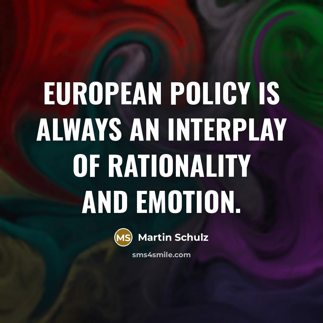 “European policy is always an interplay of rationality and emotion.” quote by Martin Schulz