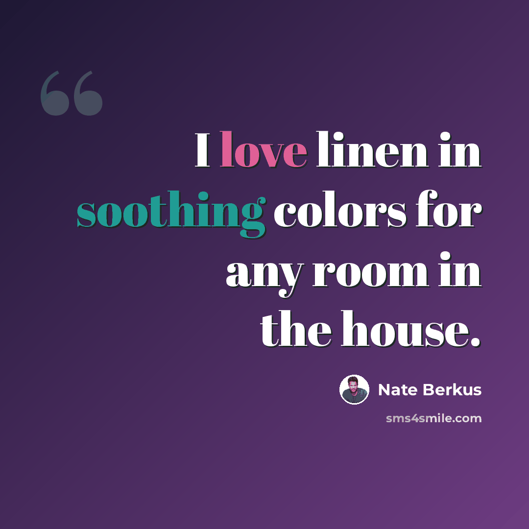 “I love linen in soothing colors for any room in the house.” quote by Nate Berkus