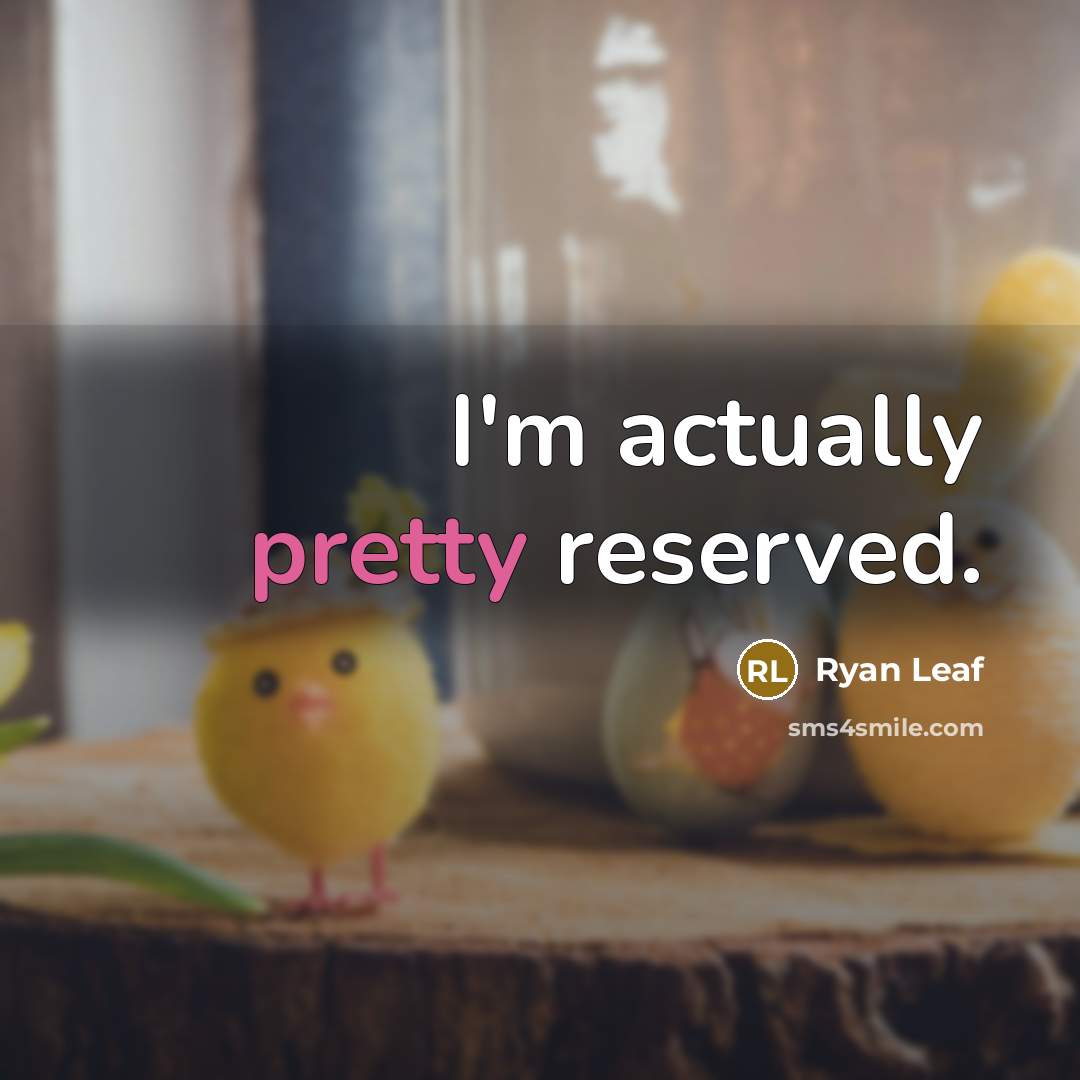 “I'm actually pretty reserved.” quote by Ryan Leaf
