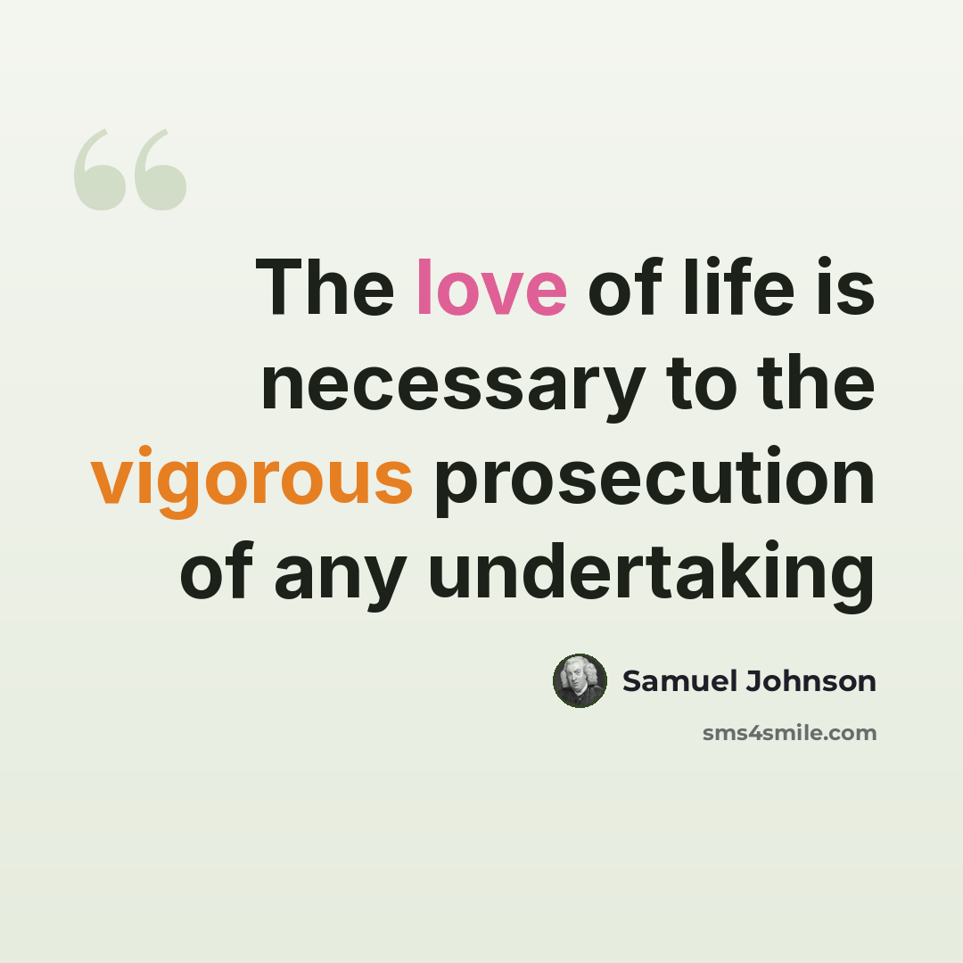 “The love of life is necessary to the vigorous prosecution of any undertaking” quote by Samuel Johnson