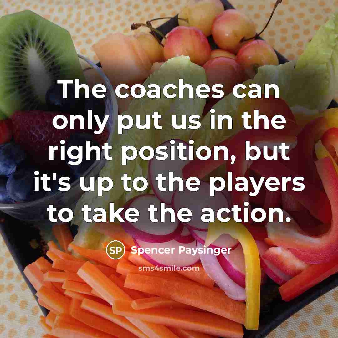 “The coaches can only put us in the right position, but it's up to the players to take the action.” quote by Spencer Paysinger