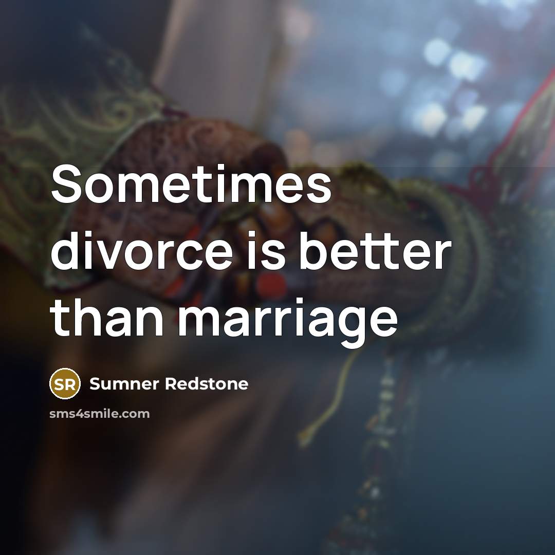 “Sometimes divorce is better than marriage” quote by Sumner Redstone
