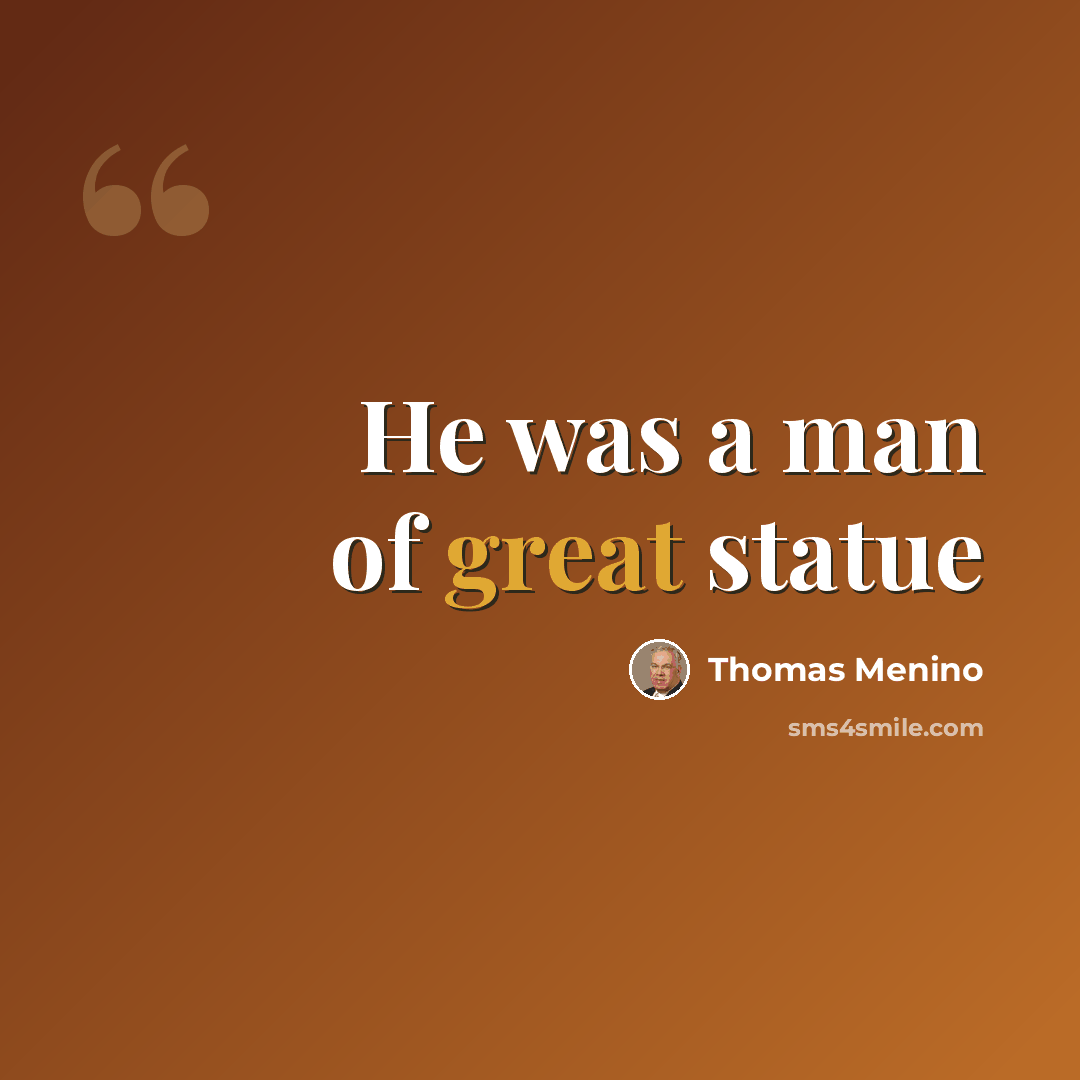“He was a man of great statue” quote by Thomas Menino