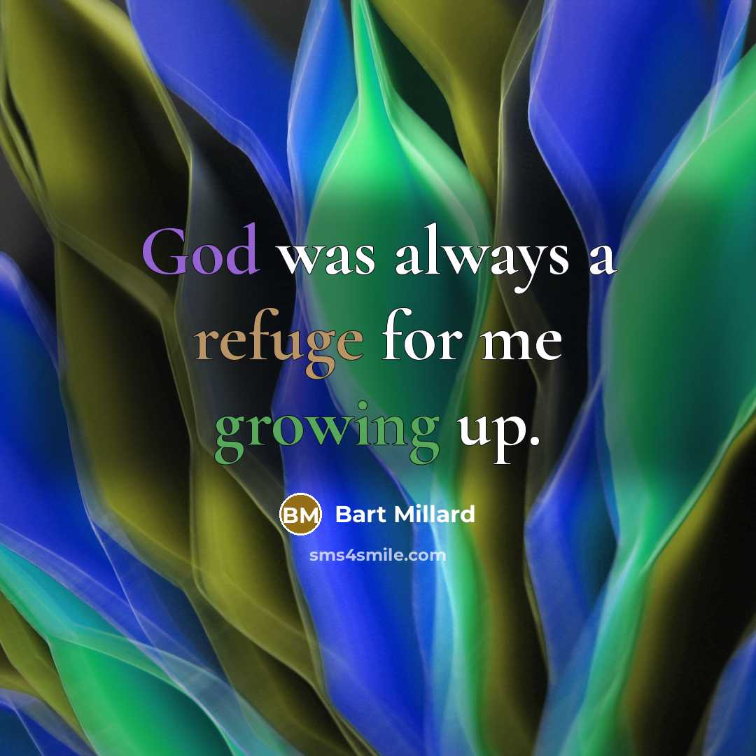 “God was always a refuge for me growing up.” quote by Bart Millard