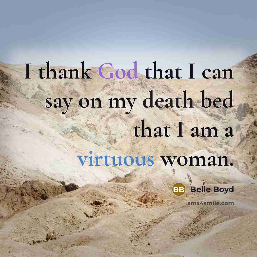 “I thank God that I can say on my death bed that I am a virtuous woman.” quote by Belle Boyd