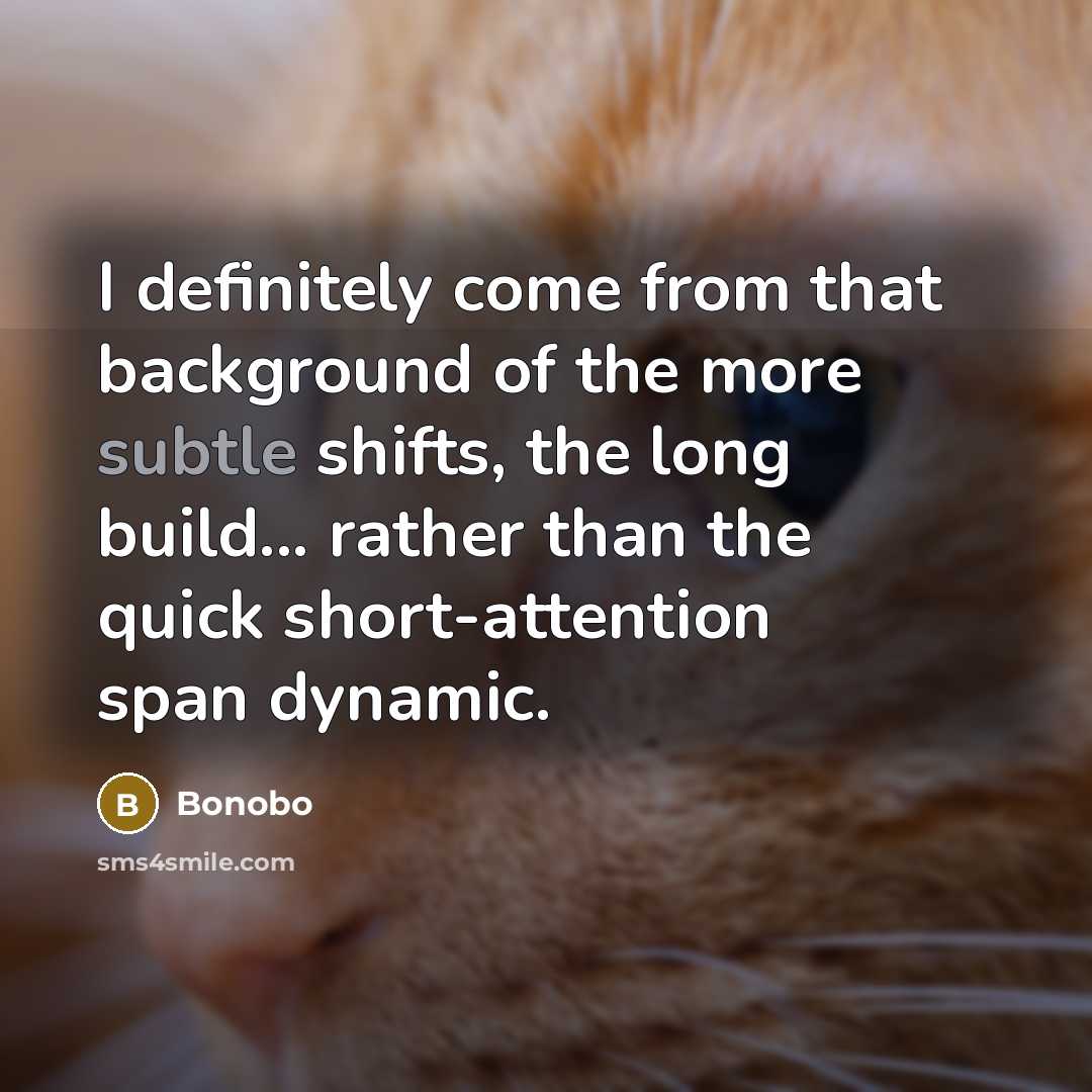 “I definitely come from that background of the more subtle shifts, the long build... rather than the quick short-attention span dynamic.” quote by Bonobo
